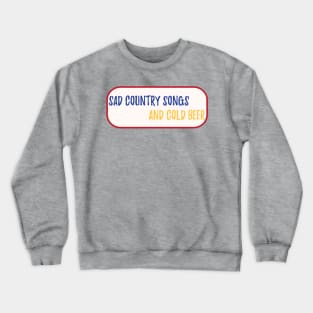 Sad country songs and cold beer Crewneck Sweatshirt